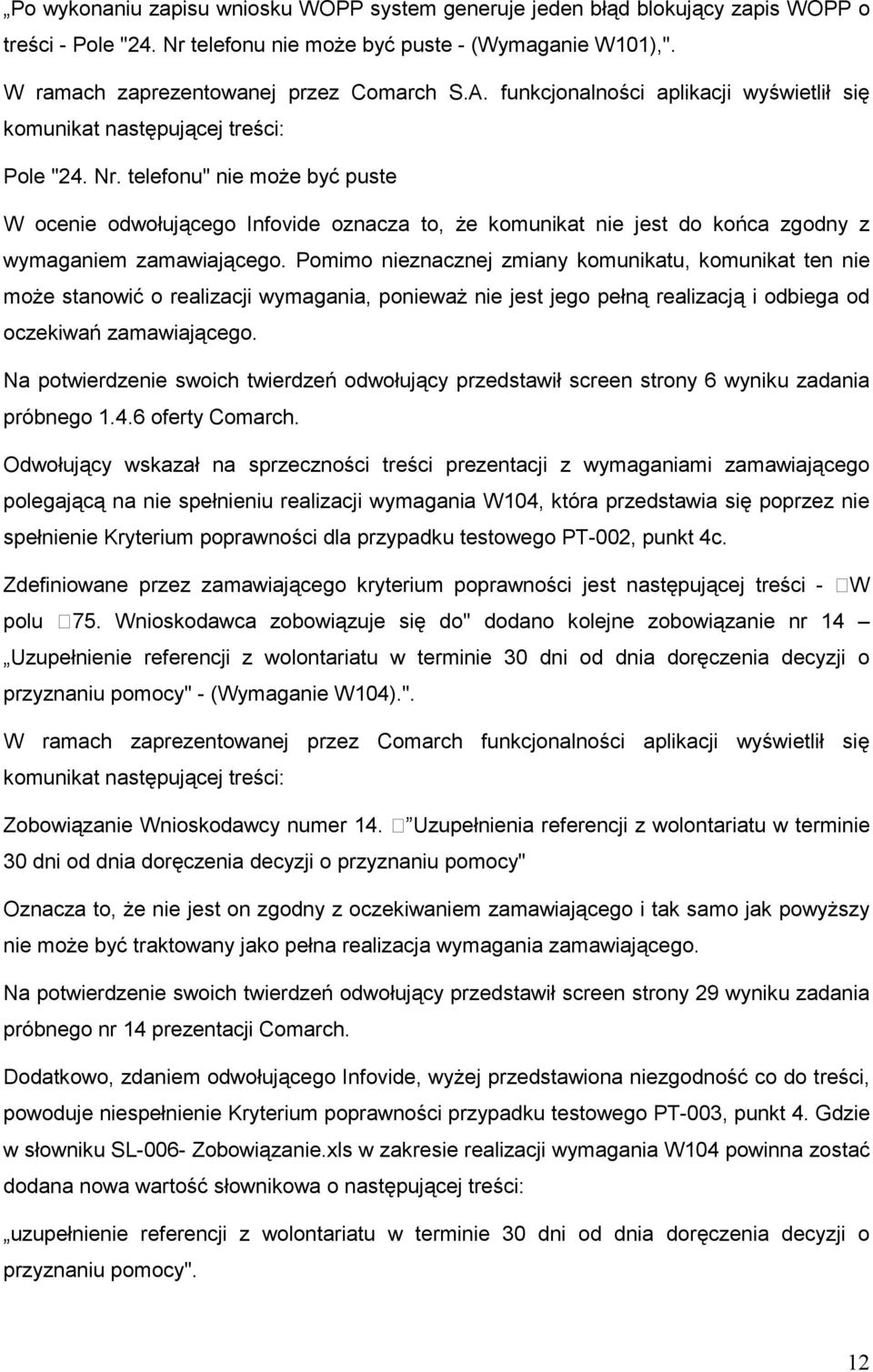 telefonu" nie moŝe być puste W ocenie odwołującego Infovide oznacza to, Ŝe komunikat nie jest do końca zgodny z wymaganiem zamawiającego.