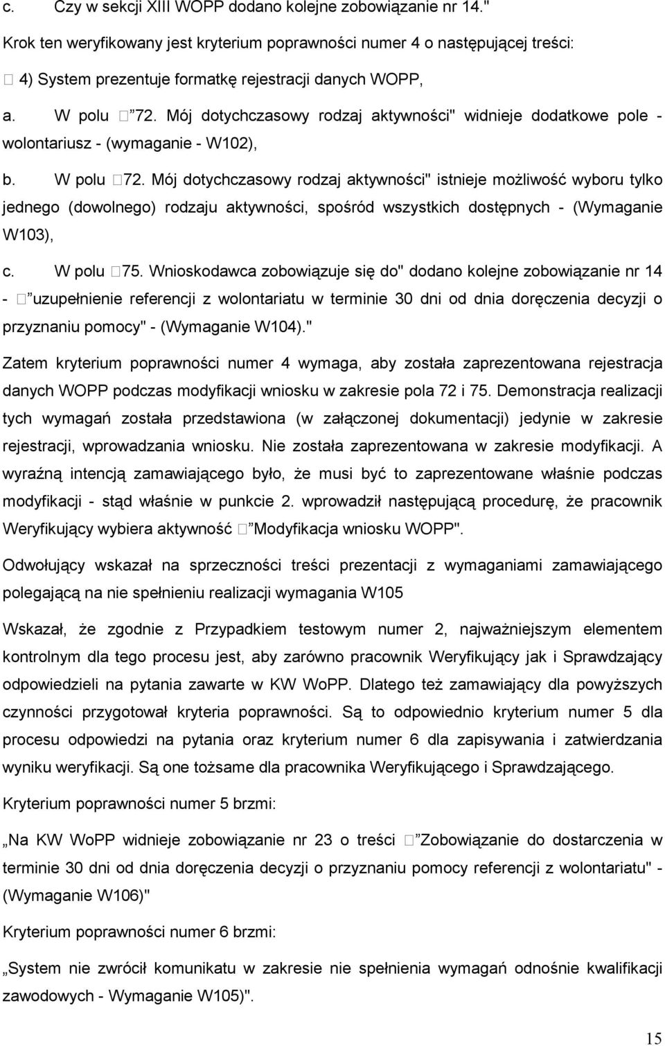 Mój dotychczasowy rodzaj aktywności" istnieje moŝliwość wyboru tylko jednego (dowolnego) rodzaju aktywności, spośród wszystkich dostępnych - (Wymaganie W103), c. W polu 75.