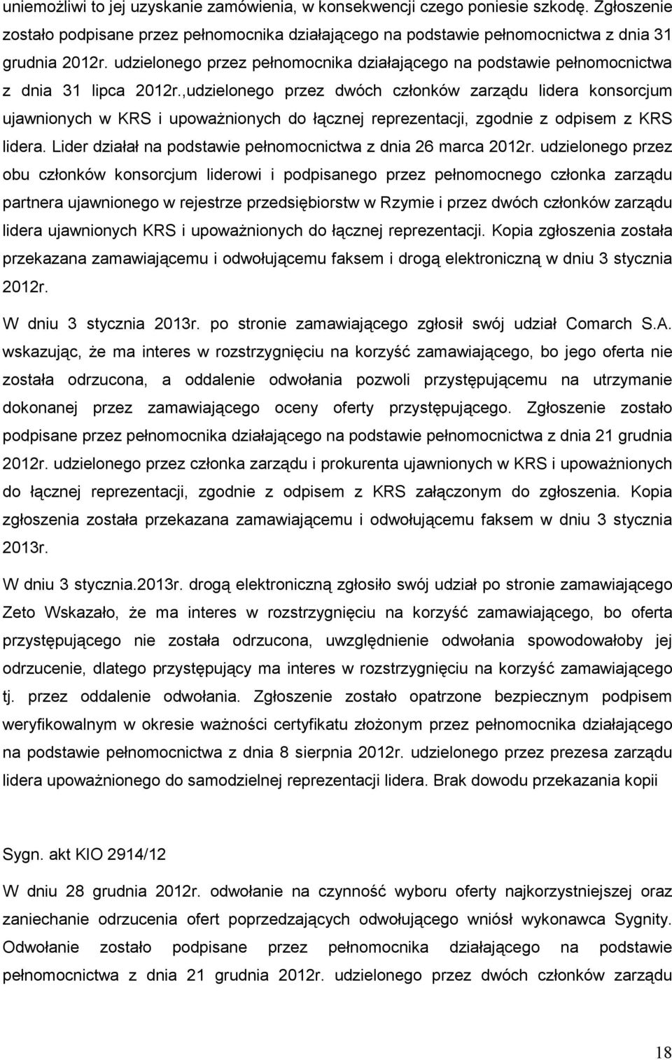 ,udzielonego przez dwóch członków zarządu lidera konsorcjum ujawnionych w KRS i upowaŝnionych do łącznej reprezentacji, zgodnie z odpisem z KRS lidera.