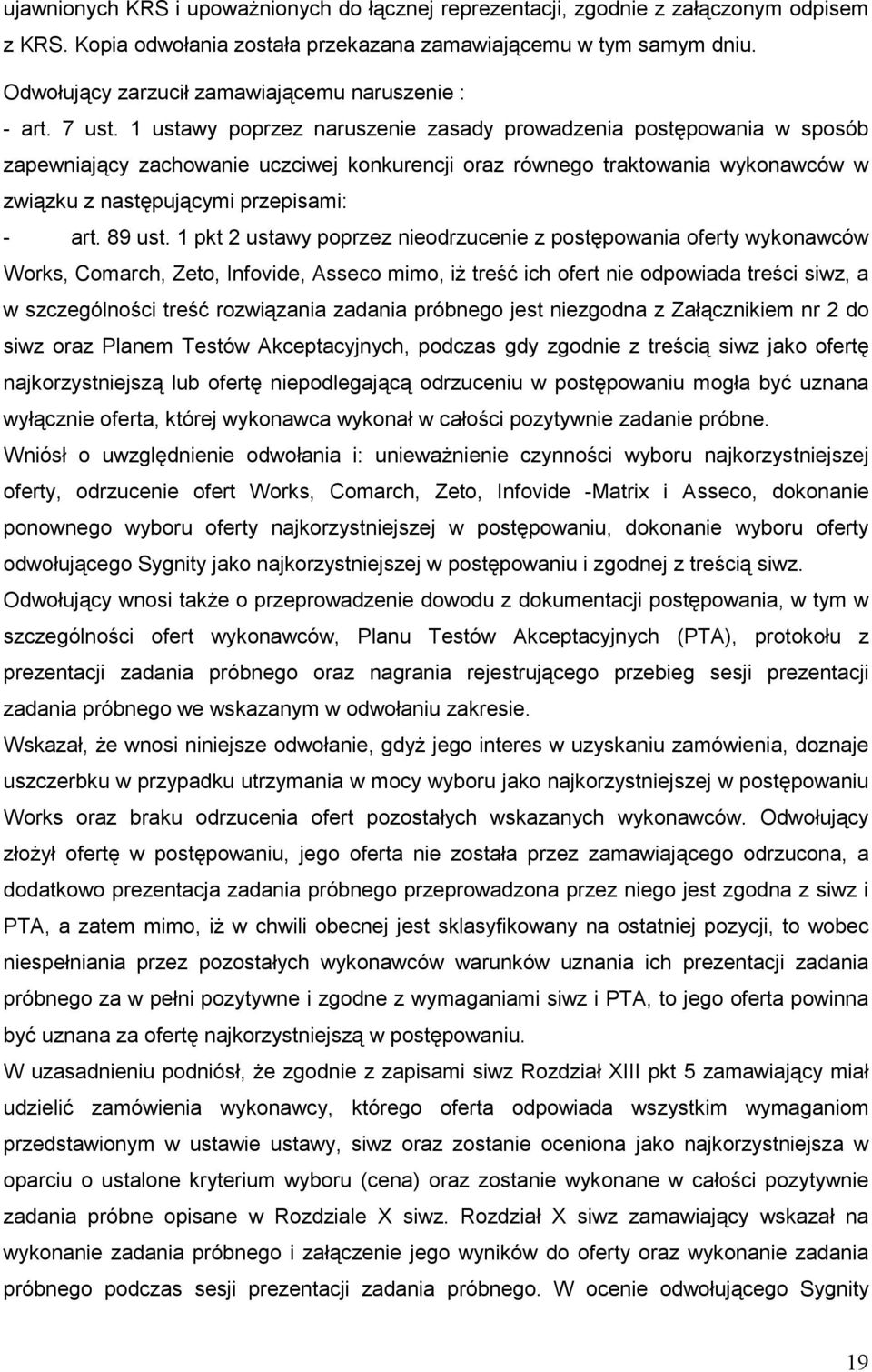 1 ustawy poprzez naruszenie zasady prowadzenia postępowania w sposób zapewniający zachowanie uczciwej konkurencji oraz równego traktowania wykonawców w związku z następującymi przepisami: - art.