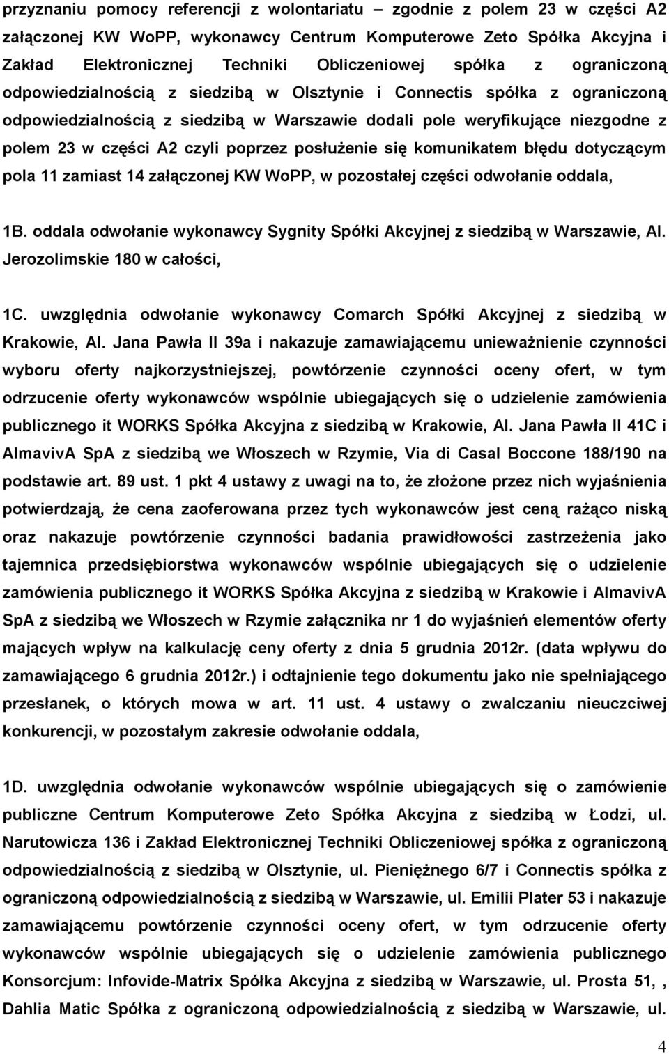 poprzez posłuŝenie się komunikatem błędu dotyczącym pola 11 zamiast 14 załączonej KW WoPP, w pozostałej części odwołanie oddala, 1B.