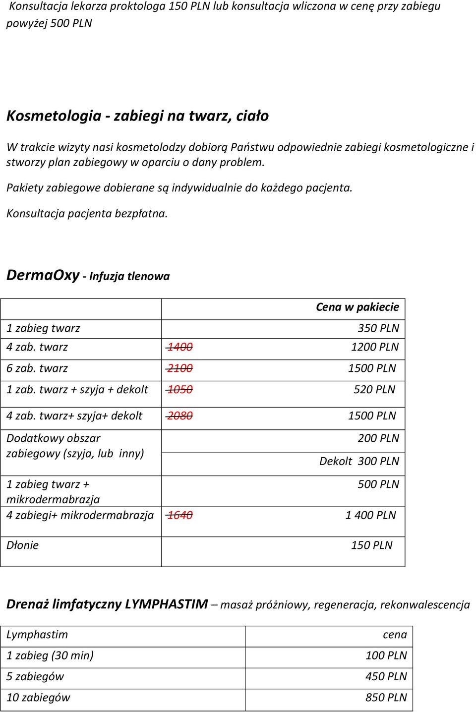 DermaOxy - Infuzja tlenowa w pakiecie 1 zabieg twarz 350 PLN 4 zab. twarz 1400 1200 PLN 6 zab. twarz 2100 1500 PLN 1 zab. twarz + szyja + dekolt 1050 520 PLN 4 zab.