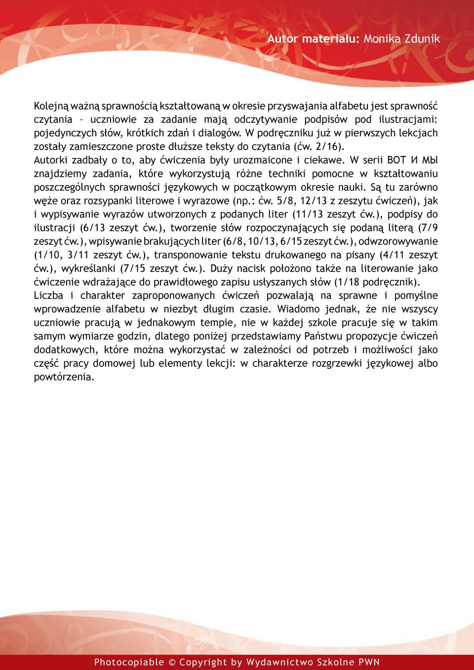 W serii ВОТ И МЫ znajdziemy zadania, które wykorzystują różne techniki pomocne w kształtowaniu poszczególnych sprawności językowych w początkowym okresie nauki.