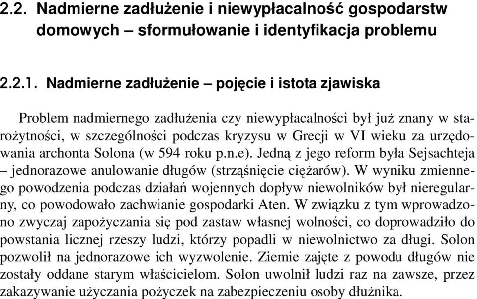 archonta Solona (w 594 roku p.n.e). Jedną z jego reform była Sejsachteja jednorazowe anulowanie długów (strząśnięcie ciężarów).