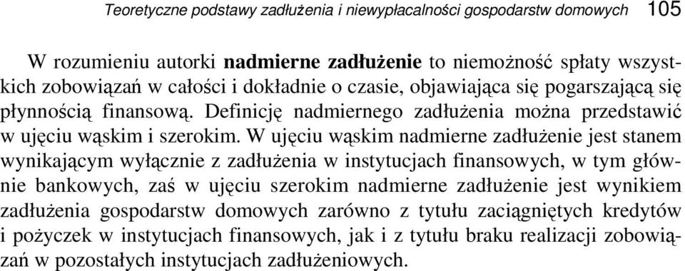 W ujęciu wąskim nadmierne zadłużenie jest stanem wynikającym wyłącznie z zadłużenia w instytucjach finansowych, w tym głównie bankowych, zaś w ujęciu szerokim nadmierne zadłużenie