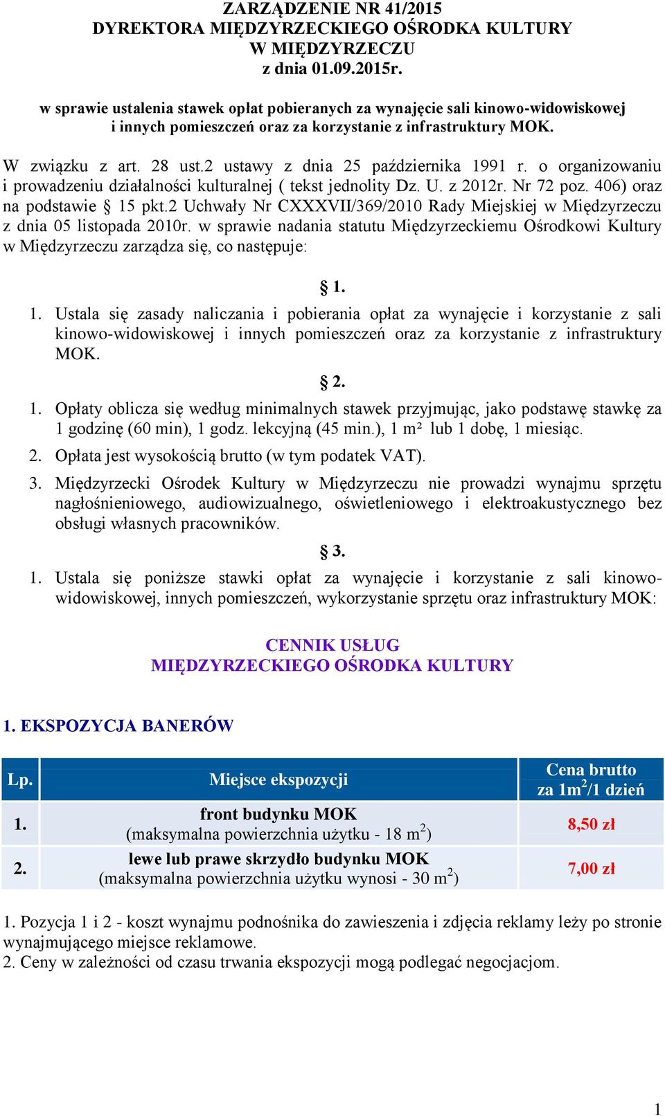 2 ustawy z dnia 25 października 1991 r. o organizowaniu i prowadzeniu działalności kulturalnej ( tekst jednolity Dz. U. z 2012r. Nr 72 poz. 06) oraz na podstawie 15 pkt.