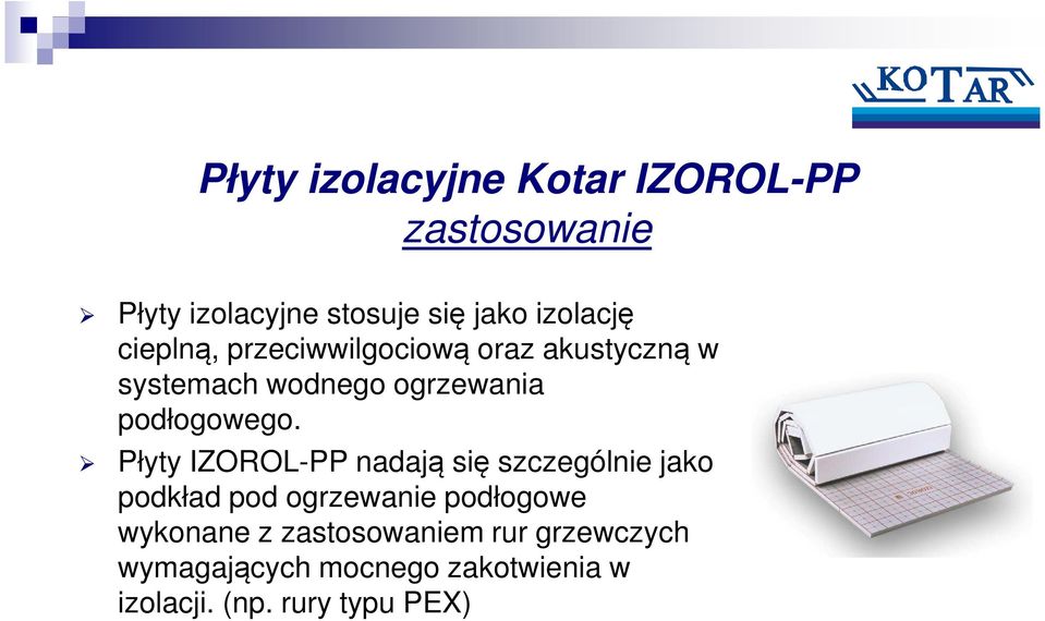 Płyty IZOROL-PP nadają się szczególnie jako podkład pod ogrzewanie podłogowe