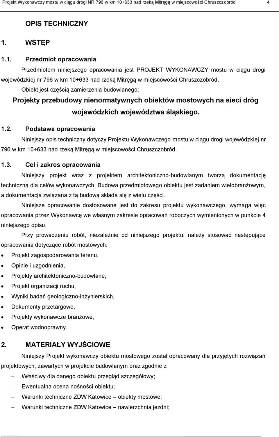 WSTĘP 1.1. Przedmiot opracowania Przedmiotem niniejszego opracowania jest PROJEKT WYKONAWCZY mostu w ciągu drogi wojewódzkiej nr 796 w km 10+633 nad rzeką Mitręgą w miejscowości Chruszczobród.