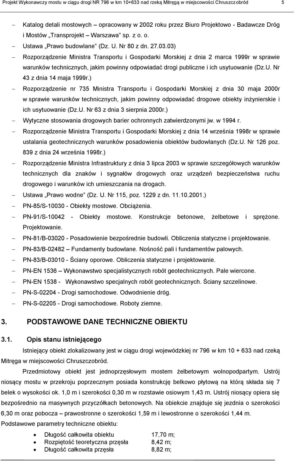 03) Rozporządzenie Ministra Transportu i Gospodarki Morskiej z dnia 2 marca 1999r w sprawie warunków technicznych, jakim powinny odpowiadać drogi publiczne i ich usytuowanie (Dz.U.