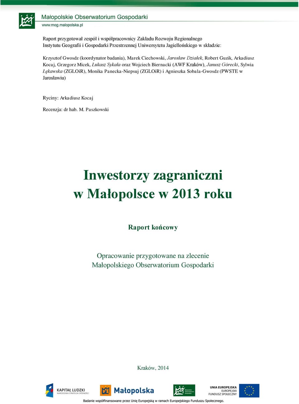 Kraków), Janusz Górecki, Sylwia Łękawska (ZGLOiR), Monika Panecka-Niepsuj (ZGLOiR) i Agnieszka Sobala-Gwosdz (PWSTE w Jarosławiu) Ryciny: Arkadiusz Kocaj Recenzja: