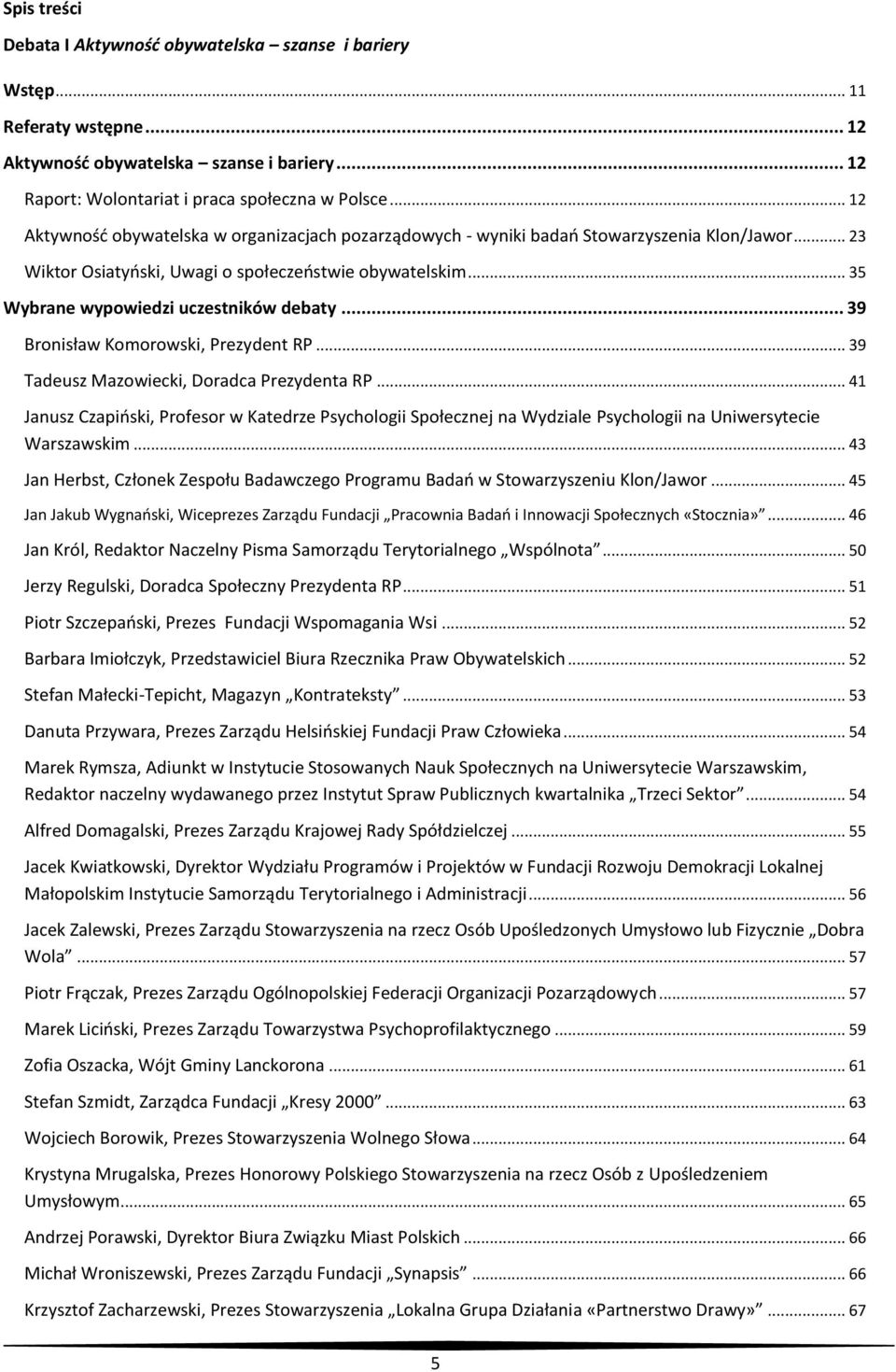 .. 35 Wybrane wypowiedzi uczestników debaty... 39 Bronisław Komorowski, Prezydent RP... 39 Tadeusz Mazowiecki, Doradca Prezydenta RP.