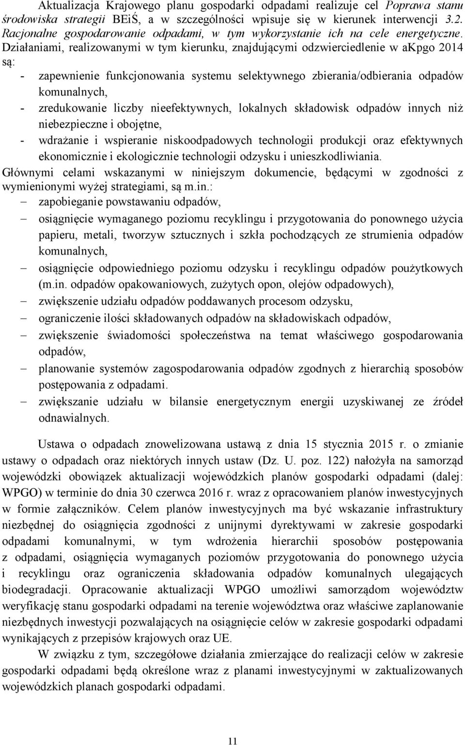 Działaniami, realizowanymi w tym kierunku, znajdującymi odzwierciedlenie w akpgo 2014 są: - zapewnienie funkcjonowania systemu selektywnego zbierania/odbierania odpadów komunalnych, - zredukowanie