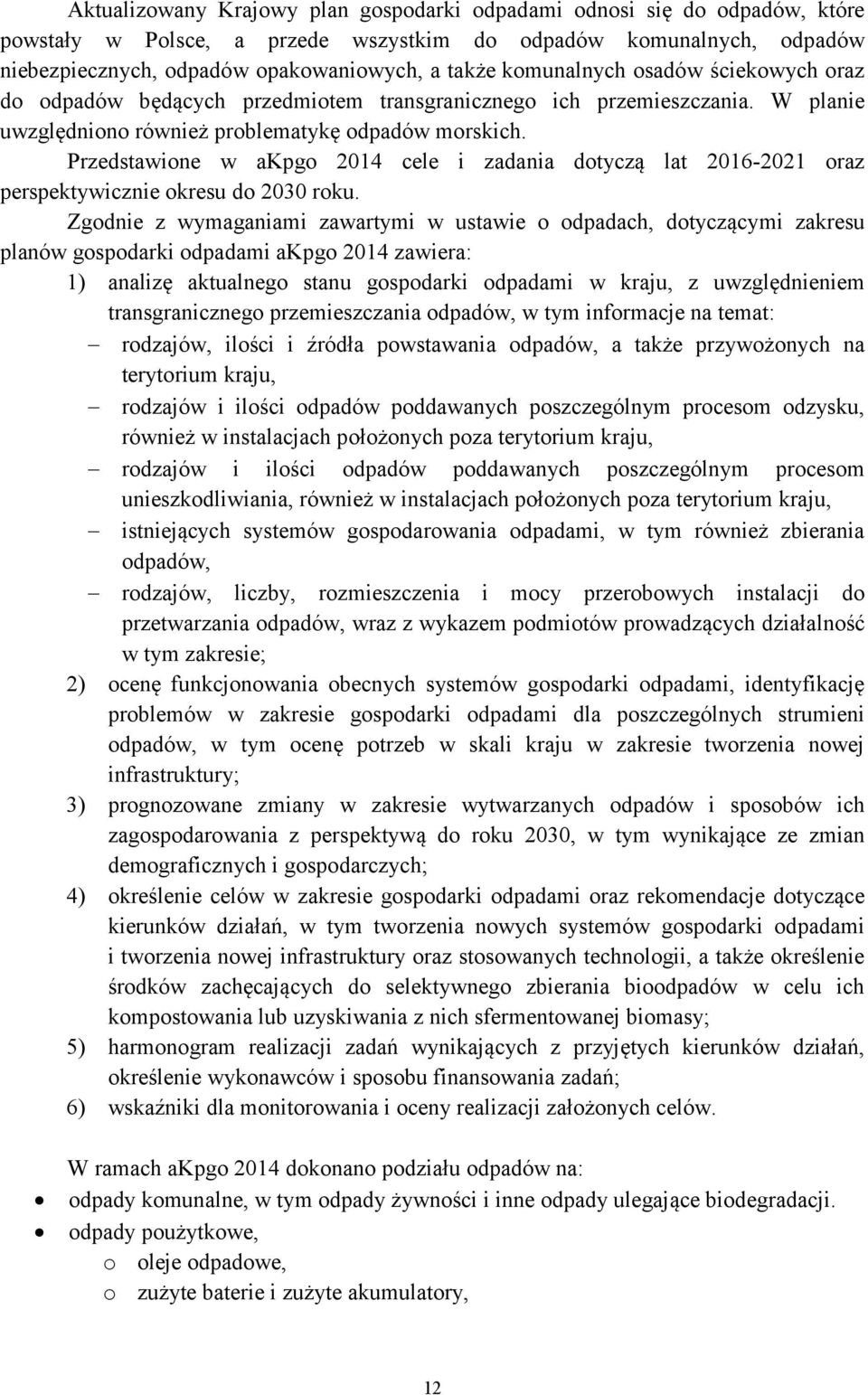 Przedstawione w akpgo 2014 cele i zadania dotyczą lat 2016-2021 oraz perspektywicznie okresu do 2030 roku.