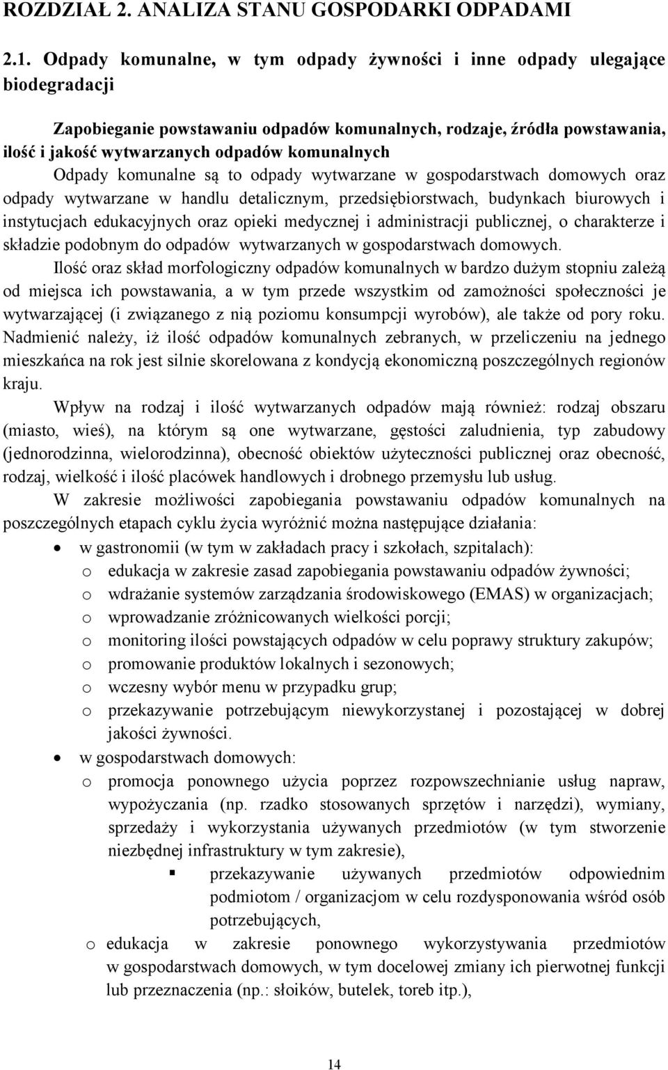 komunalnych Odpady komunalne są to odpady wytwarzane w gospodarstwach domowych oraz odpady wytwarzane w handlu detalicznym, przedsiębiorstwach, budynkach biurowych i instytucjach edukacyjnych oraz