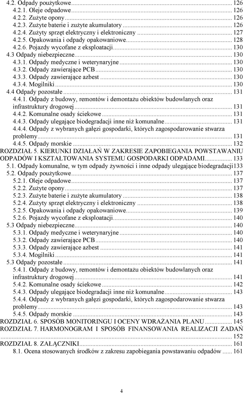 .. 130 4.3.3. Odpady zawierające azbest... 130 4.3.4. Mogilniki... 130 4.4 Odpady pozostałe... 131 4.4.1. Odpady z budowy, remontów i demontażu obiektów budowlanych oraz infrastruktury drogowej.