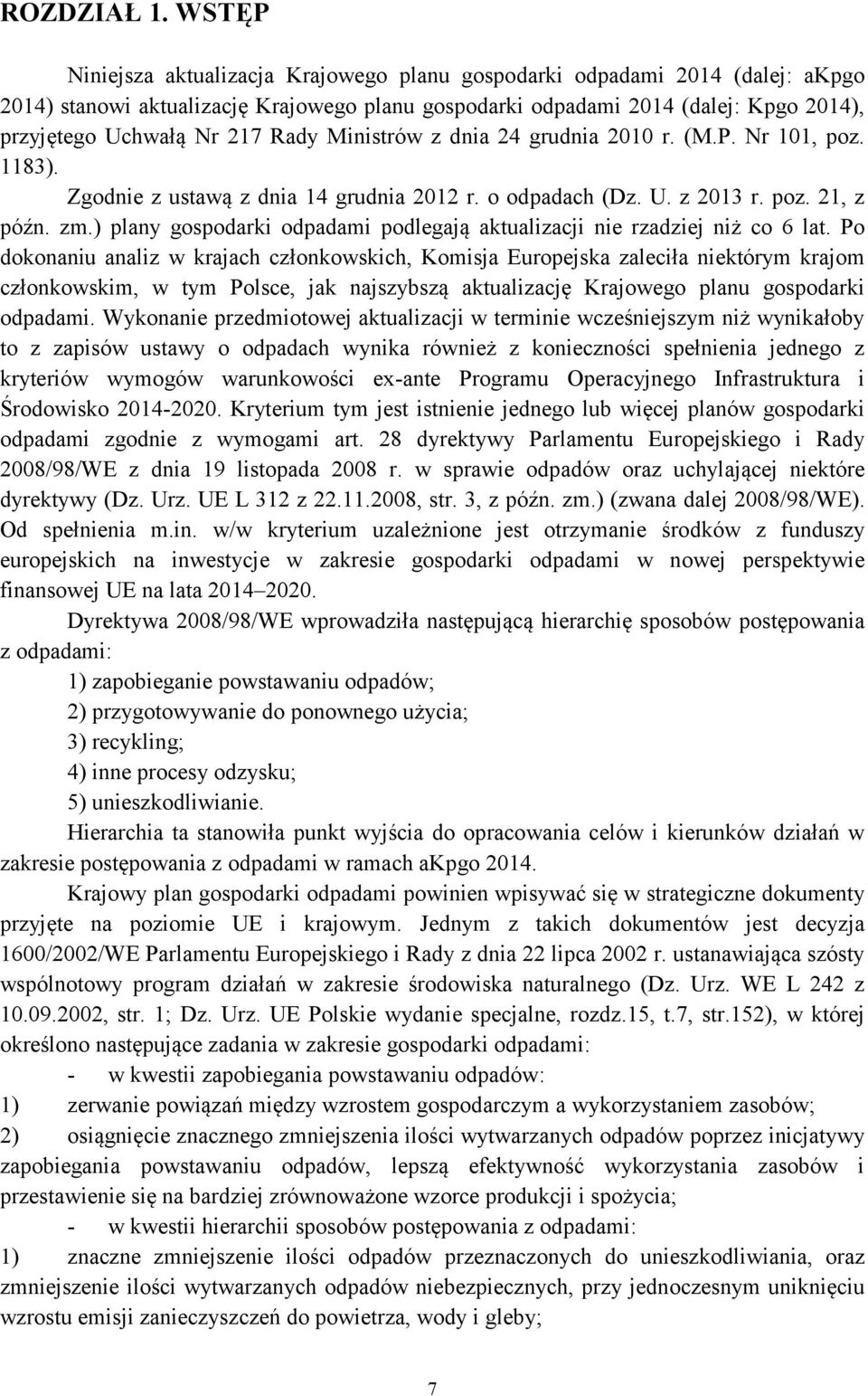 Rady Ministrów z dnia 24 grudnia 2010 r. (M.P. Nr 101, poz. 1183). Zgodnie z ustawą z dnia 14 grudnia 2012 r. o odpadach (Dz. U. z 2013 r. poz. 21, z późn. zm.