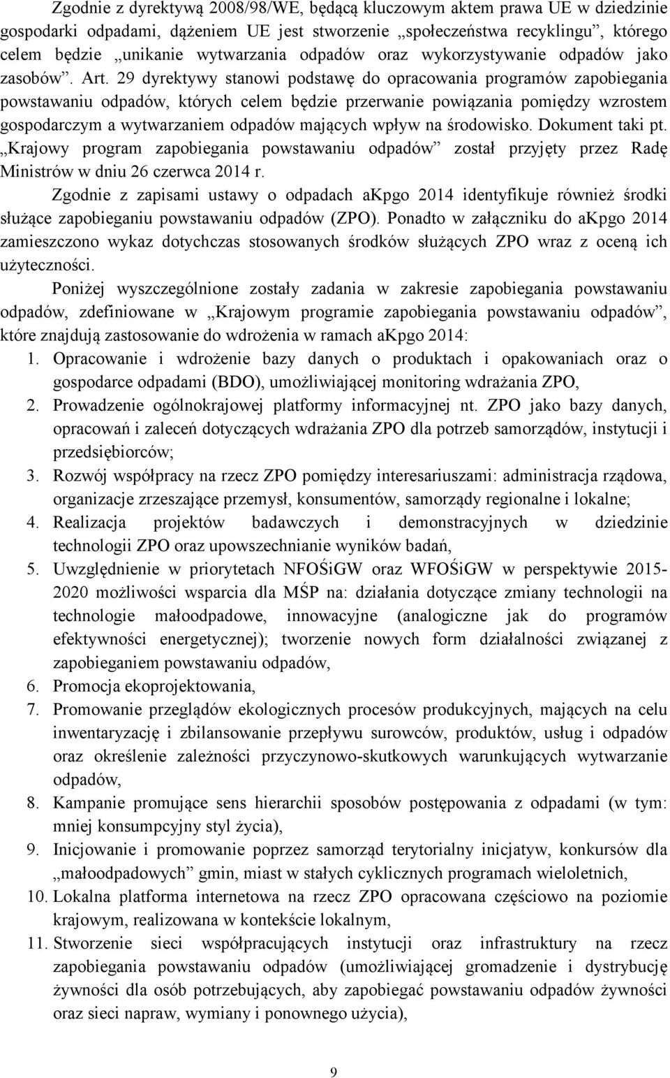 29 dyrektywy stanowi podstawę do opracowania programów zapobiegania powstawaniu odpadów, których celem będzie przerwanie powiązania pomiędzy wzrostem gospodarczym a wytwarzaniem odpadów mających