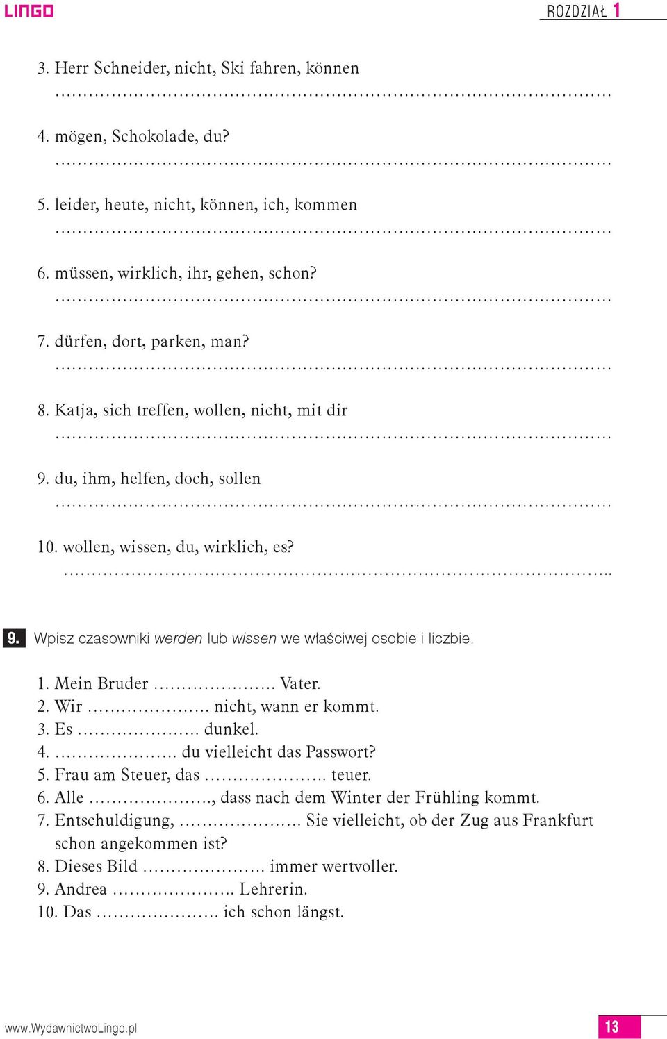 1. Mein Bruder. Vater. 2. Wir. nicht, wann er kommt. 3. Es. dunkel. 4.. du vielleicht das Passwort? 5. Frau am Steuer, das. teuer. 6. Alle., dass nach dem Winter der Frühling kommt. 7.