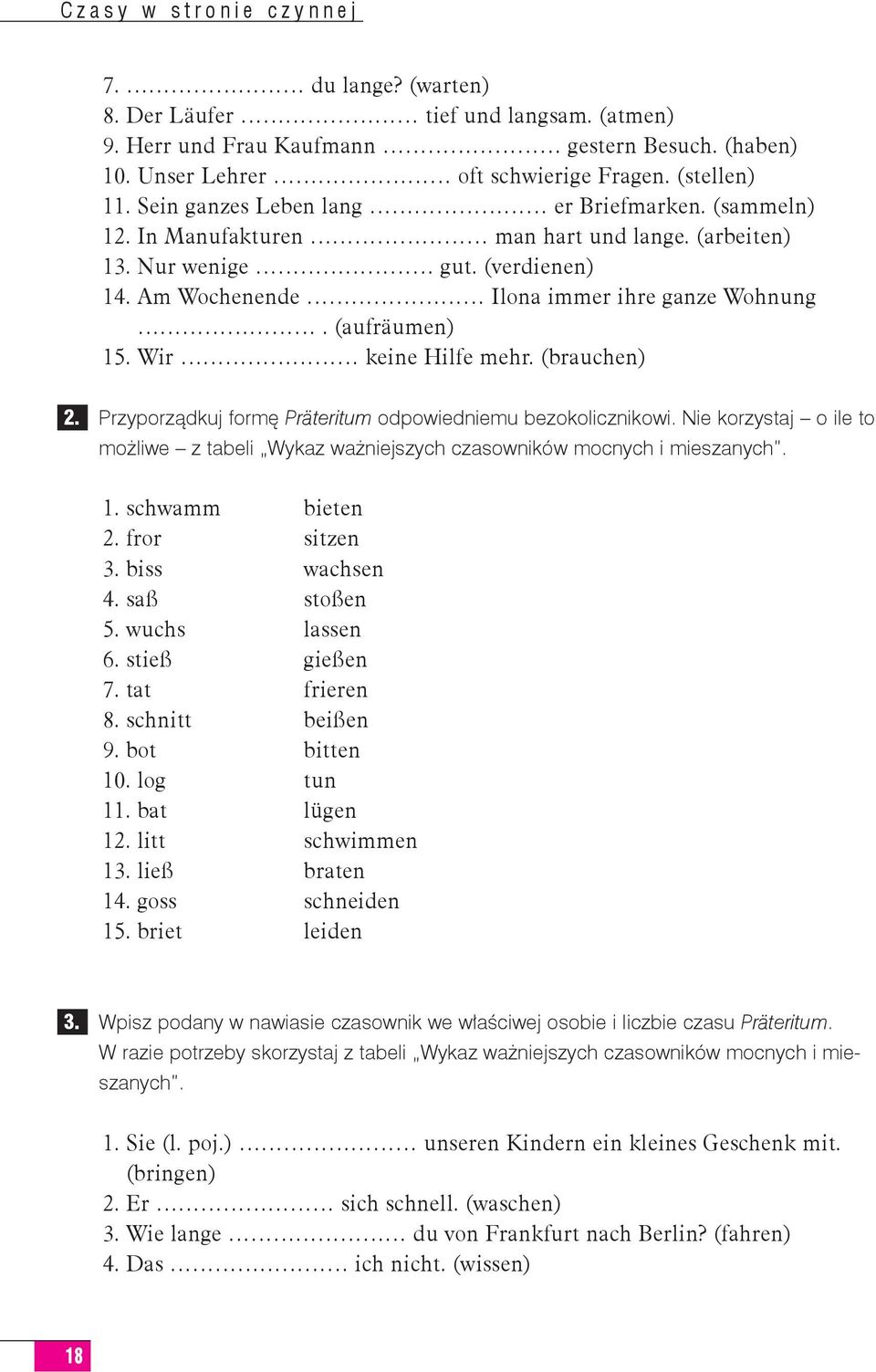 (aufräumen) 15. Wir keine Hilfe mehr. (brauchen) 2. Przyporządkuj formę Präteritum odpowiedniemu bezokolicznikowi.