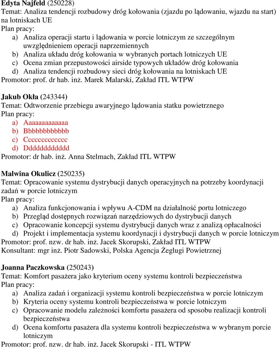 tendencji rozbudowy sieci dróg kołowania na lotniskach UE Promotor: prof. dr hab. inż.