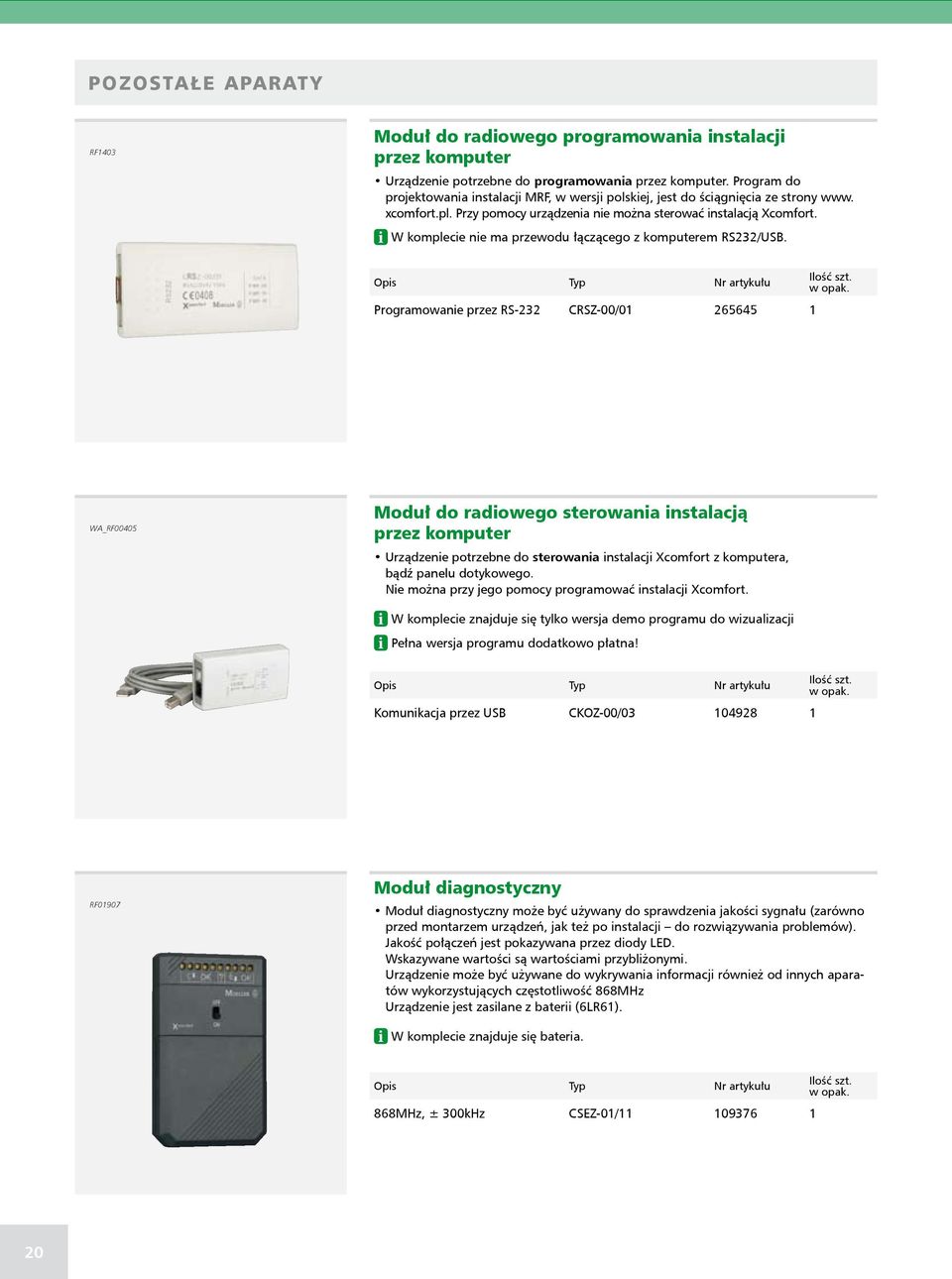 W komplecie nie ma przewodu łączącego z komputerem RS232/USB.