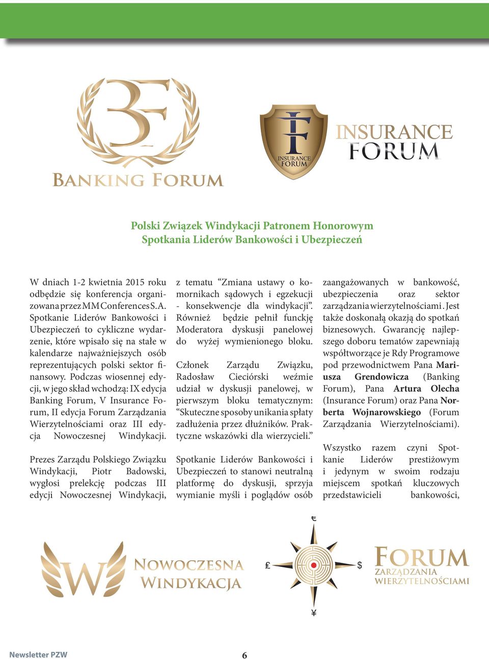 Podczas wiosennej edycji, w jego skład wchodzą: IX edycja Banking Forum, V Insurance Forum, II edycja Forum Zarządzania Wierzytelnościami oraz III edycja Nowoczesnej Windykacji.