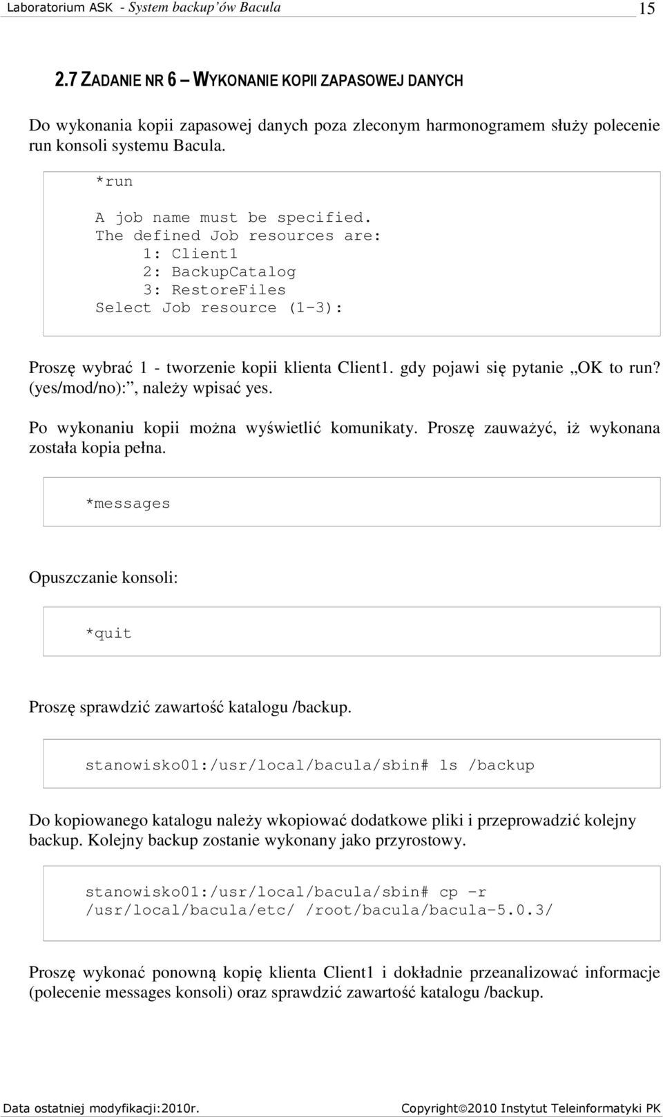 (yes/mod/no):, należy wpisać yes. Po wykonaniu kopii można wyświetlić komunikaty. Proszę zauważyć, iż wykonana została kopia pełna.