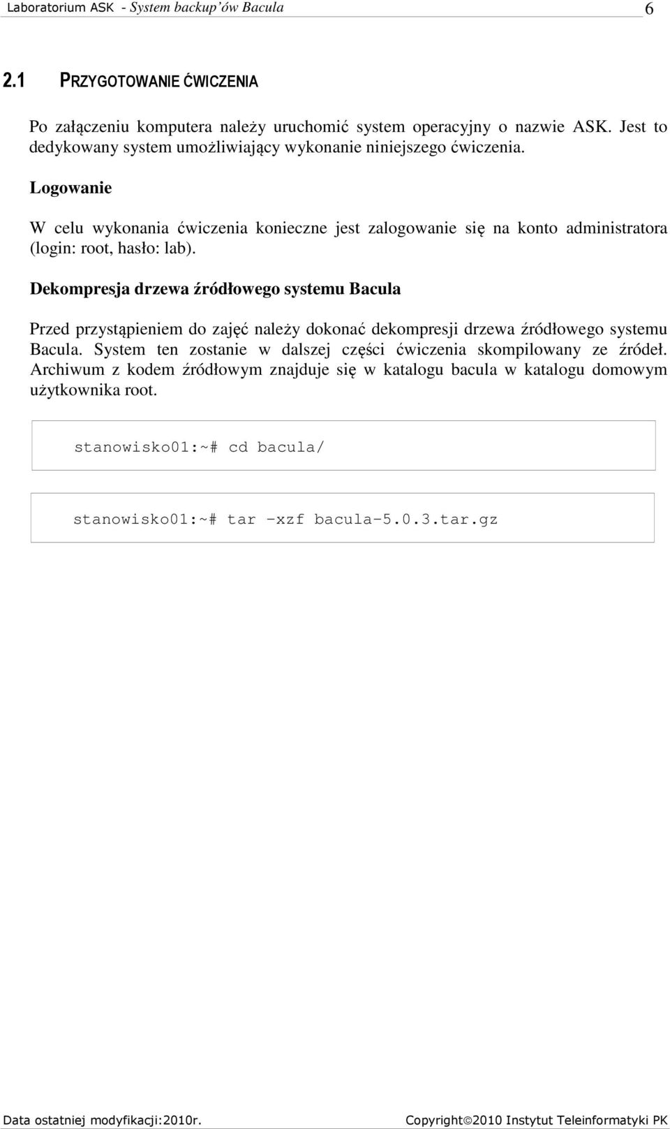 Logowanie W celu wykonania ćwiczenia konieczne jest zalogowanie się na konto administratora (login: root, hasło: lab).