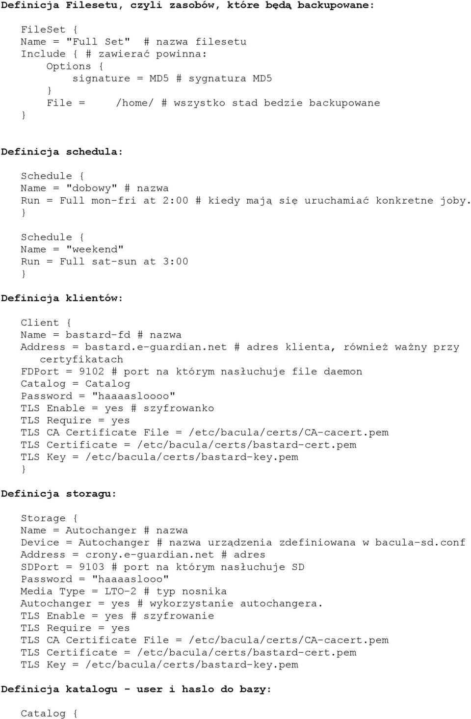 Schedule { Name = "weekend" Run = Full sat-sun at 3:00 Definicja klientów: Client { Name = bastard-fd # nazwa Address = bastard.e-guardian.