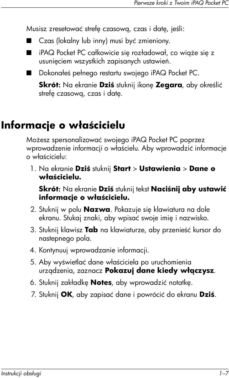 Skrót: Na ekranie Dzi stuknij ikon Zegara, aby okre lić stref czasow, czas i dat. Informacje o wła cicielu Mo esz spersonalizować swojego ipaq Pocket PC poprzez wprowadzenie informacji o wła cielu.