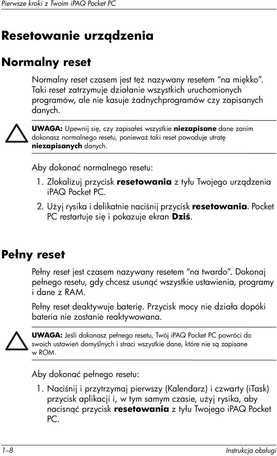 UWAGA: Upewnij si, czy zapisałe wszystkie niezapisane dane zanim dokonasz normalnego resetu, poniewa taki reset powoduje utrat niezapisanych danych. Aby dokonać normalnego resetu: 1.