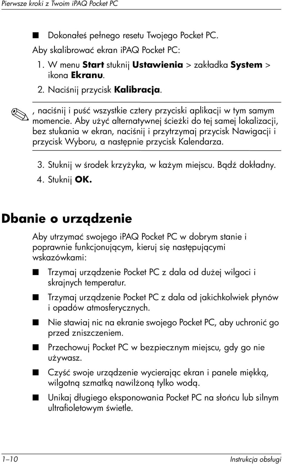 Aby u yć alternatywnej cie ki do tej samej lokalizacji, bez stukania w ekran, naci nij i przytrzymaj przycisk Nawigacji i przycisk Wyboru, a nast pnie przycisk Kalendarza. 3.