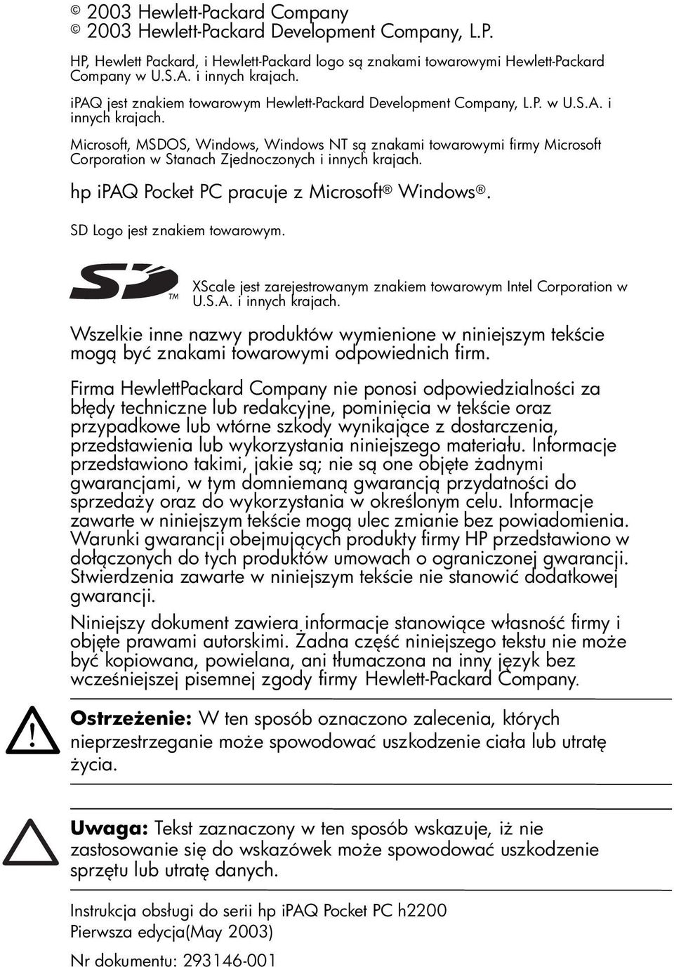 Microsoft, MSDOS, Windows, Windows NT s znakami towarowymi firmy Microsoft Corporation w Stanach Zjednoczonych i innych krajach. hp ipaq Pocket PC pracuje z Microsoft Windows.