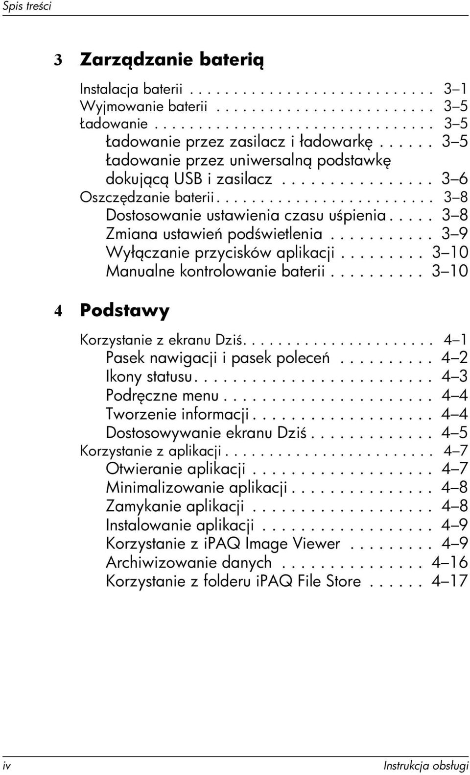 .... 3 8 Zmiana ustawie pod wietlenia........... 3 9 Wył czanie przycisków aplikacji......... 3 10 Manualne kontrolowanie baterii.......... 3 10 4 Podstawy Korzystanie z ekranu Dzi.