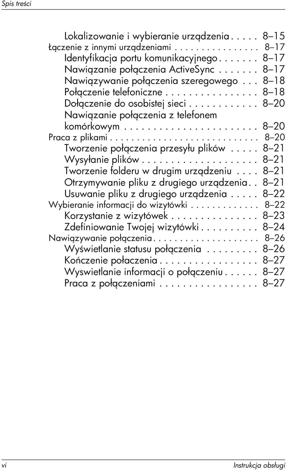 ...................... 8 20 Praca z plikami............................ 8 20 Tworzenie poł czenia przesyłu plików..... 8 21 Wysyłanie plików.................... 8 21 Tworzenie folderu w drugim urz dzeniu.