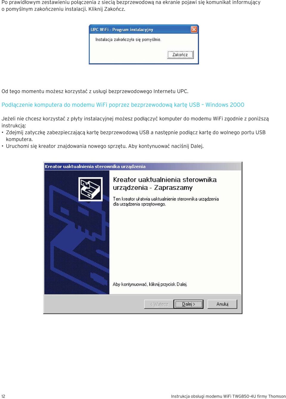 Podłączenie komputera do modemu WiFi poprzez bezprzewodową kartę USB Windows 2000 Jeżeli nie chcesz korzystać z płyty instalacyjnej możesz podłączyć komputer