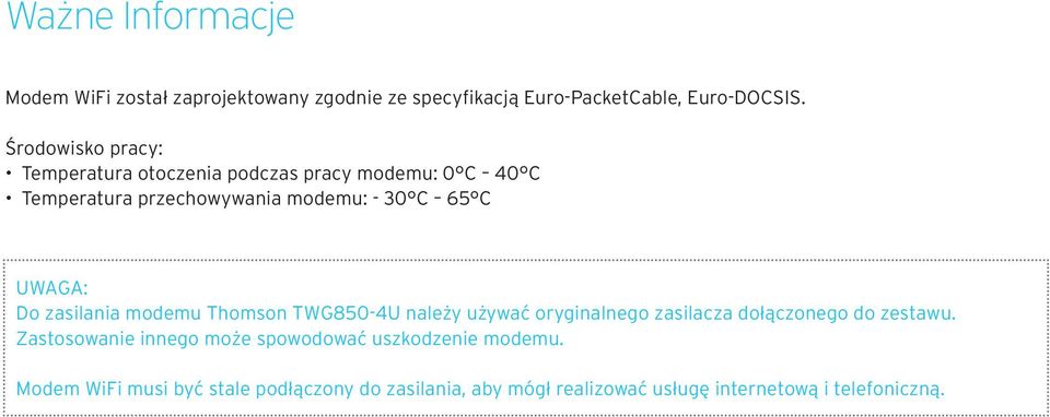 UWAGA: Do zasilania modemu Thomson TWG850-4U należy używać oryginalnego zasilacza dołączonego do zestawu.