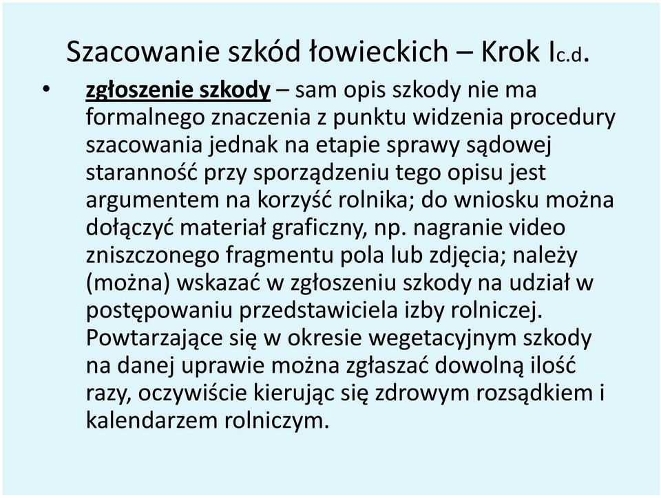 zgłoszenie szkody sam sam opis szkody nie ma formalnego znaczenia z punktu widzenia procedury szacowania jednak na etapie sprawy sądowej staranność przy