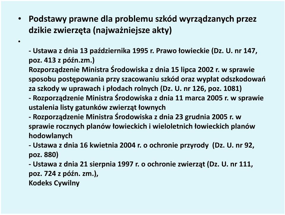 1081) -Rozporządzenie Ministra Środowiska z dnia 11 marca 2005 r. w sprawie ustalenia listy gatunków zwierząt łownych -Rozporządzenie Ministra Środowiska z dnia 23 grudnia 2005 r.