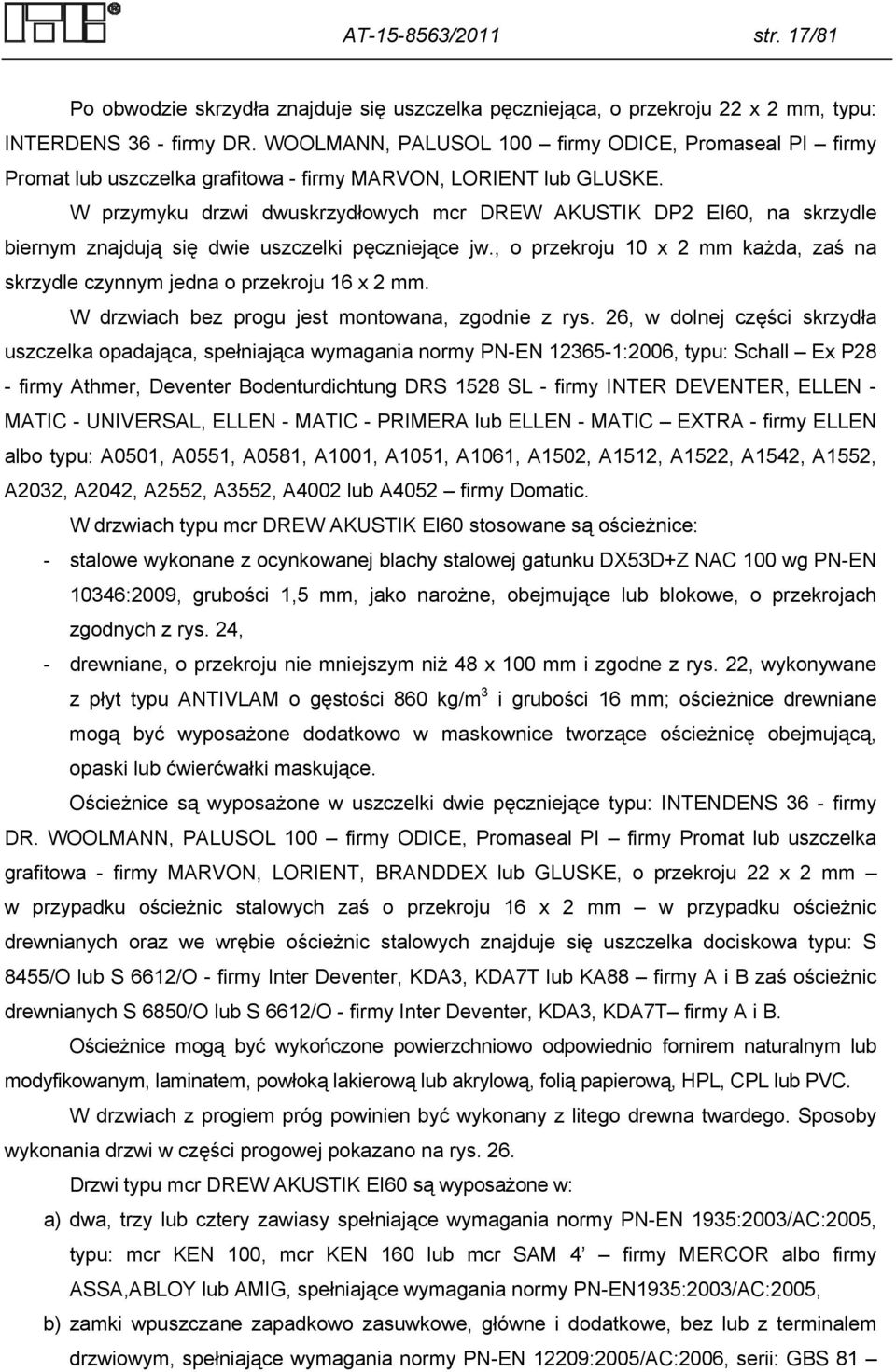 W przymyku drzwi dwuskrzydłowych mcr DREW AKUSTIK DP2 EI60, na skrzydle biernym znajdują się dwie uszczelki pęczniejące jw.