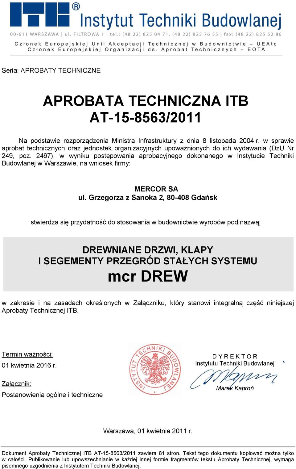 2497), w wyniku postępowania aprobacyjnego dokonanego w Instytucie Techniki Budowlanej w Warszawie, na wniosek firmy: MERCOR SA ul.