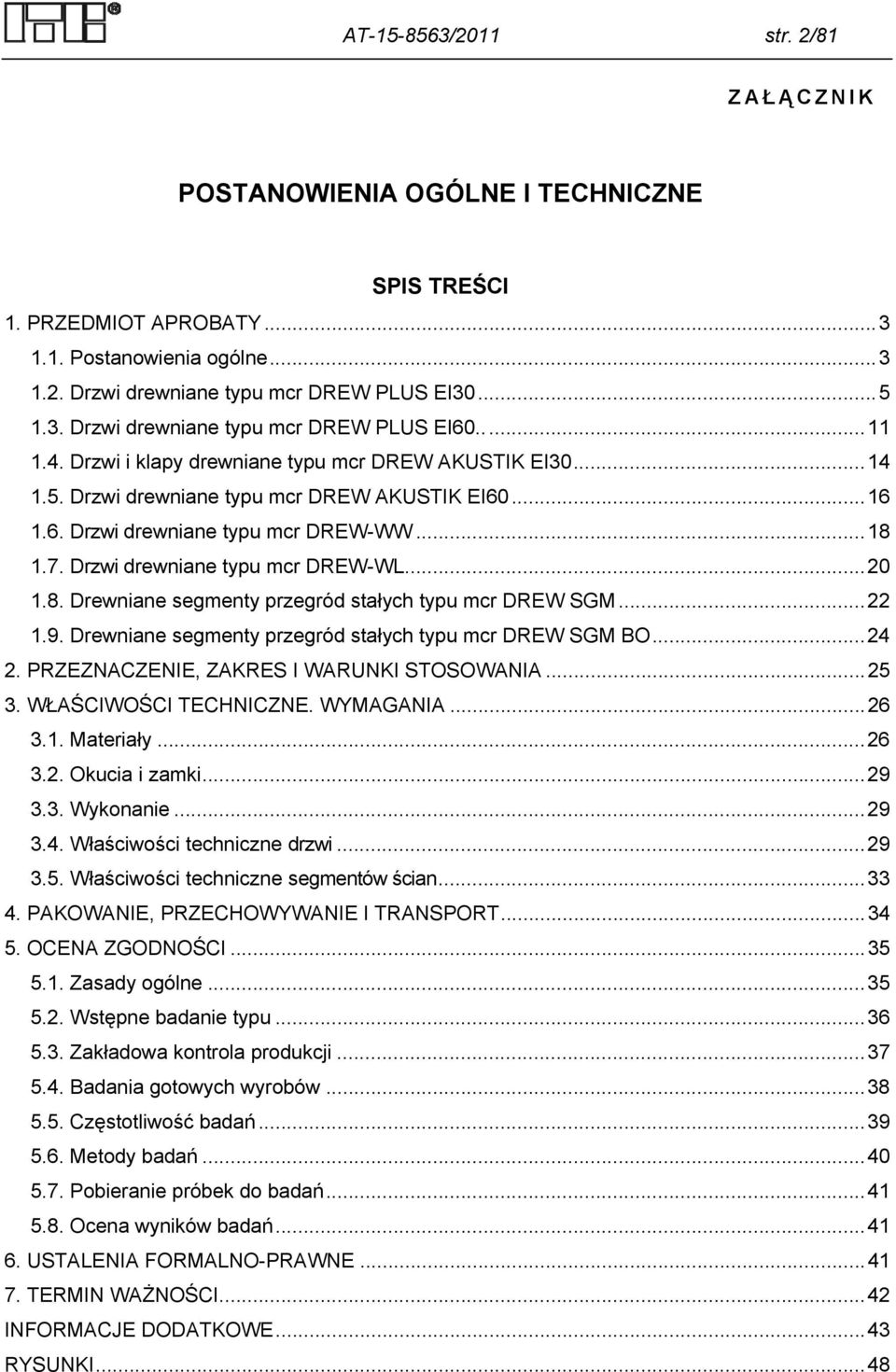 Drzwi drewniane typu mcr DREW-WL... 20 1.8. Drewniane segmenty przegród stałych typu mcr DREW SGM... 22 1.9. Drewniane segmenty przegród stałych typu mcr DREW SGM BO... 24 2.