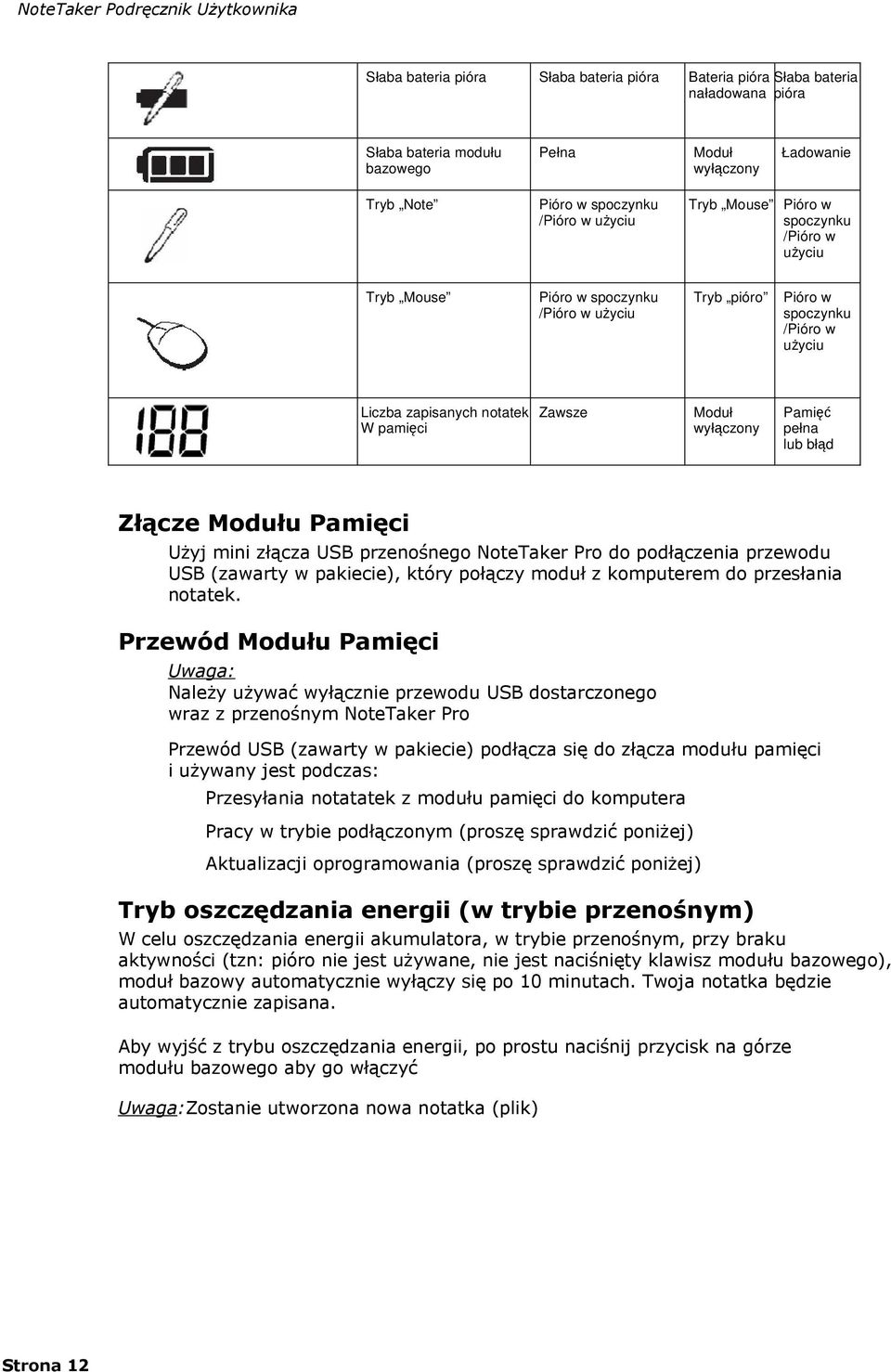 lub błąd Złącze Modułu Pamięci Użyj mini złącza USB przenośnego NoteTaker Pro do podłączenia przewodu USB (zawarty w pakiecie), który połączy moduł z komputerem do przesłania notatek.