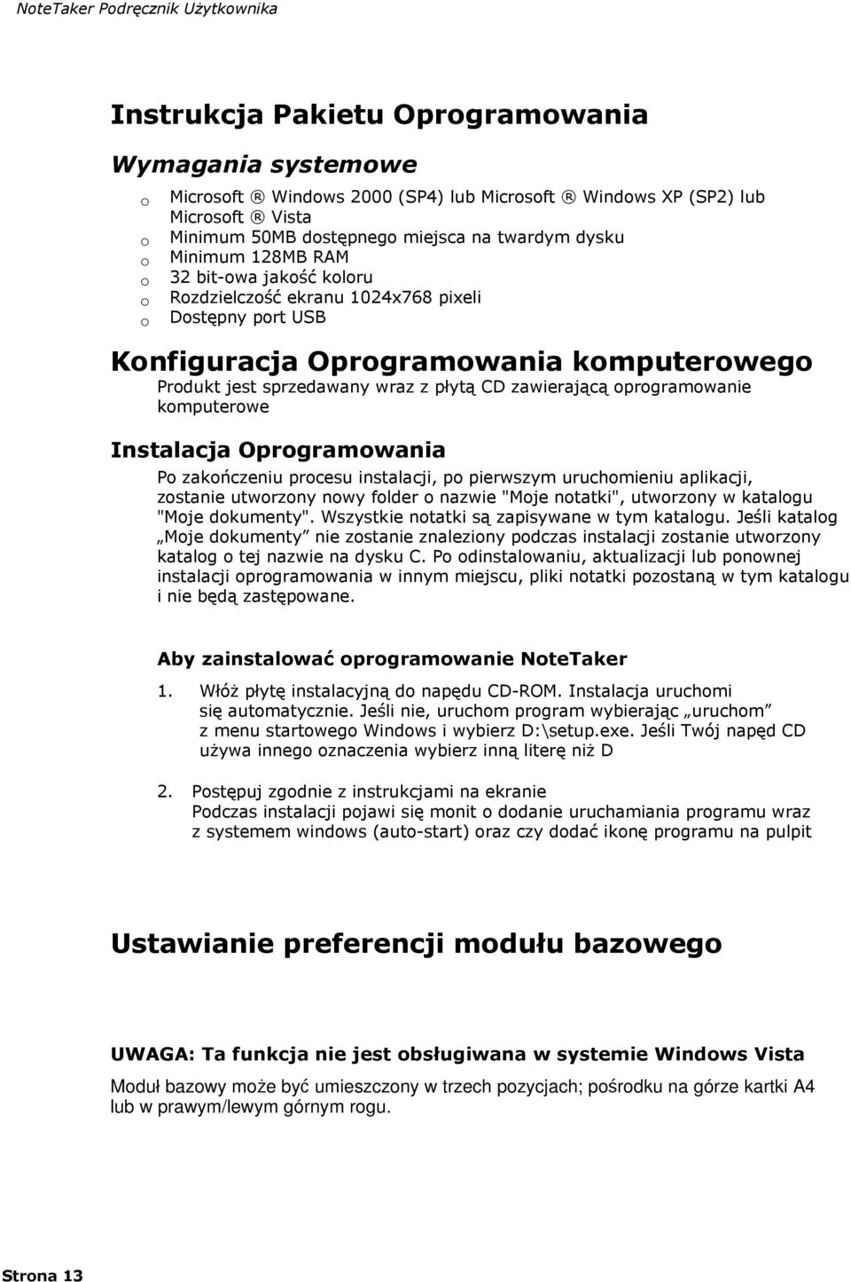 oprogramowanie komputerowe Instalacja Oprogramowania Po zakończeniu procesu instalacji, po pierwszym uruchomieniu aplikacji, zostanie utworzony nowy folder o nazwie "Moje notatki", utworzony w