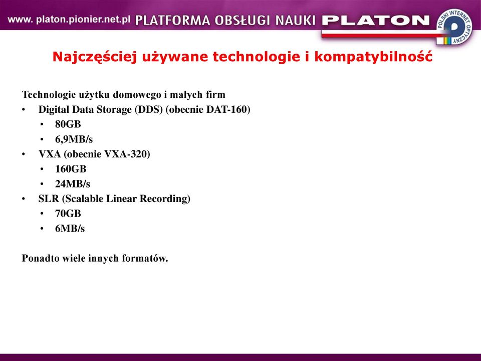 (obecnie DAT-160) 80GB 6,9MB/s VXA (obecnie VXA-320) 160GB