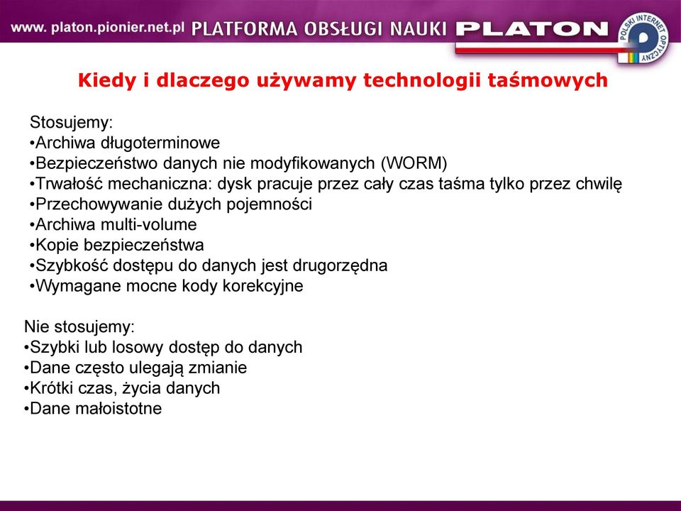 dużych pojemności Archiwa multi-volume Kopie bezpieczeństwa Szybkość dostępu do danych jest drugorzędna Wymagane mocne