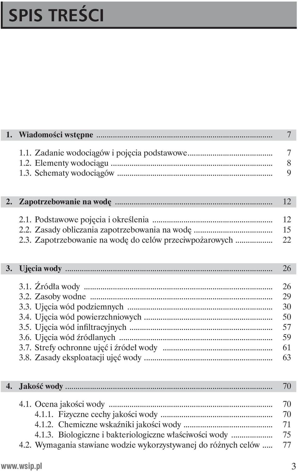 .. 30 3.4. Ujęcia wód powierzchniowych... 50 3.5. Ujęcia wód infiltracyjnych... 57 3.6. Ujęcia wód źródlanych... 59 3.7. Strefy ochronne ujęć i źródeł wody... 61 3.8. Zasady eksploatacji ujęć wody.