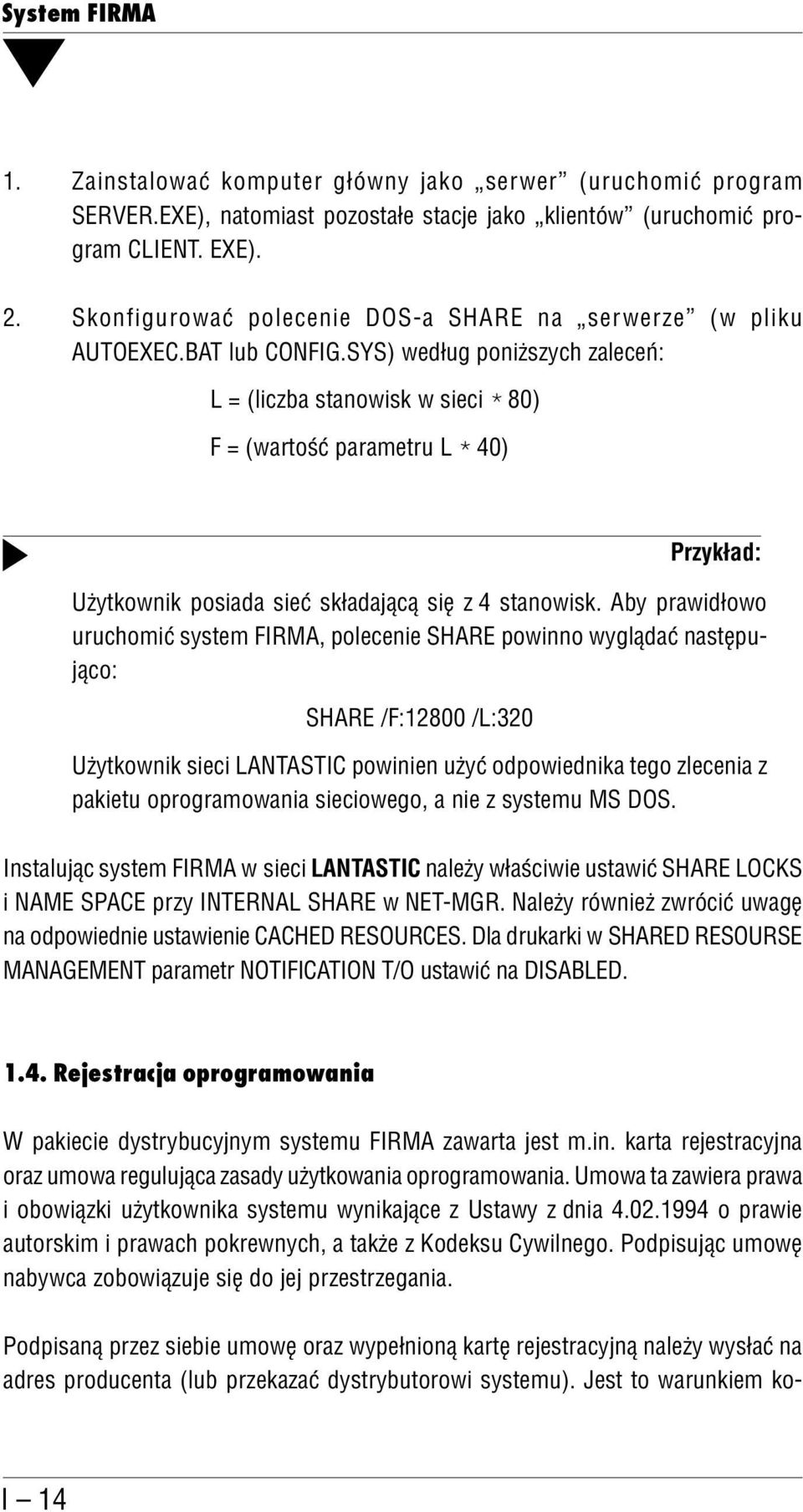 SYS) według poniższych zaleceń: L = (liczba stanowisk w sieci * 80) F = (wartość parametru L * 40) Przykład: Użytkownik posiada sieć składającą się z 4 stanowisk.