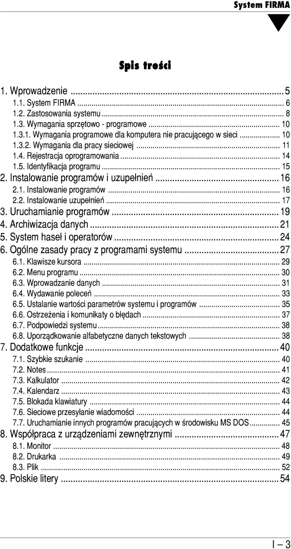 .. 17 3. Uruchamianie programów... 19 4. Archiwizacja danych... 21 5. System haseł i operatorów... 24 6. Ogólne zasady pracy z programami systemu... 27 6.1. Klawisze kursora... 29 6.2. Menu programu.