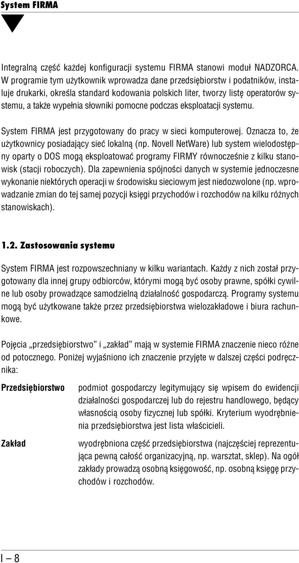 pomocne podczas eksploatacji systemu. System FIRMA jest przygotowany do pracy w sieci komputerowej. Oznacza to, że użytkownicy posiadający sieć lokalną (np.